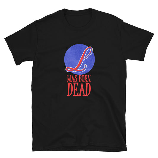 L Was Born Dead Hip Hop T Shirt